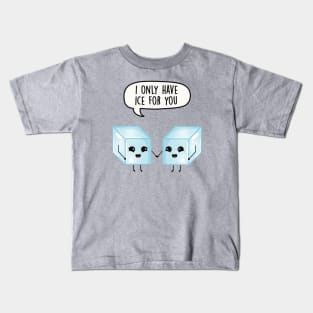 I only have ice for you Kids T-Shirt